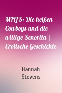 MILFS: Die heißen Cowboys und die willige Senorita | Erotische Geschichte