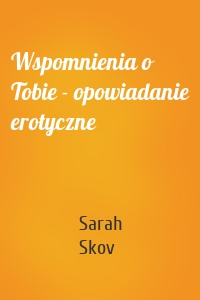 Wspomnienia o Tobie - opowiadanie erotyczne