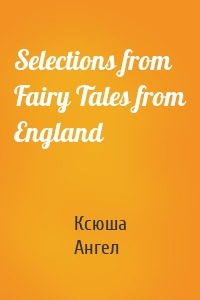 Selections from Fairy Tales from England