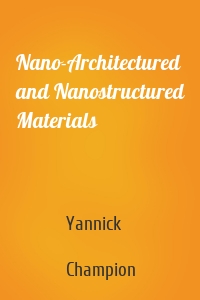 Nano-Architectured and Nanostructured Materials