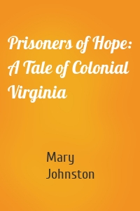 Prisoners of Hope: A Tale of Colonial Virginia