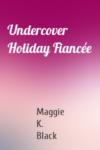 Undercover Holiday Fiancée