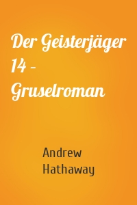 Der Geisterjäger 14 – Gruselroman