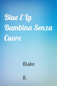 Blue E La Bambina Senza Cuore