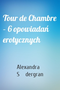 Tour de Chambre – 6 opowiadań erotycznych