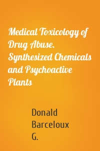 Medical Toxicology of Drug Abuse. Synthesized Chemicals and Psychoactive Plants