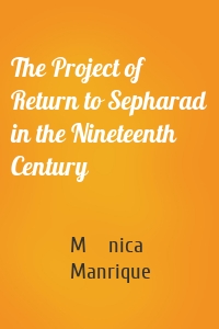 The Project of Return to Sepharad in the Nineteenth Century