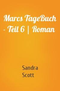 Marcs TageBuch - Teil 6 | Roman