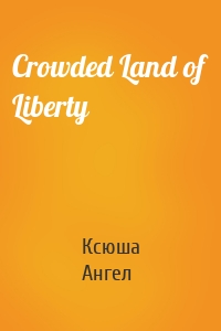 Crowded Land of Liberty