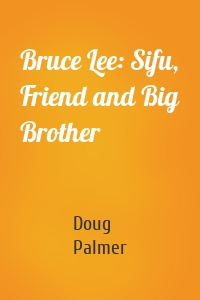 Bruce Lee: Sifu, Friend and Big Brother