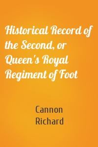 Historical Record of the Second, or Queen's Royal Regiment of Foot