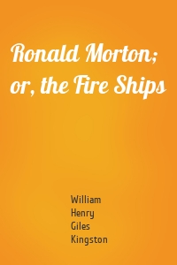 Ronald Morton; or, the Fire Ships