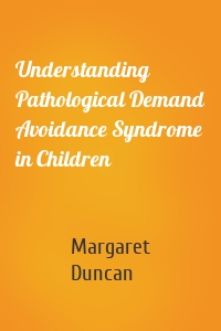Understanding Pathological Demand Avoidance Syndrome in Children