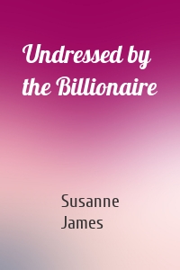 Undressed by the Billionaire