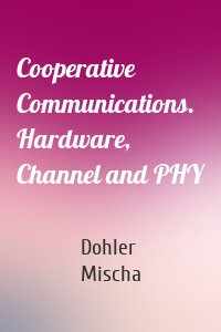 Cooperative Communications. Hardware, Channel and PHY