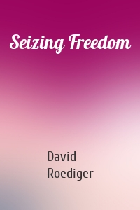 Seizing Freedom