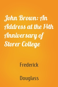 John Brown: An Address at the 14th Anniversary of Storer College
