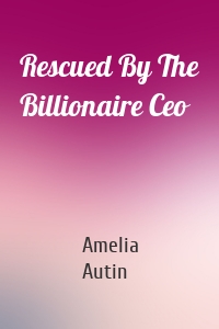 Rescued By The Billionaire Ceo