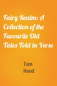 Fairy Realm: A Collection of the Favourite Old Tales Told in Verse