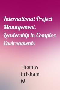 International Project Management. Leadership in Complex Environments