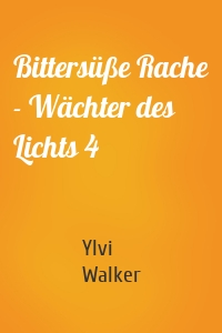 Bittersüße Rache - Wächter des Lichts 4