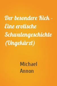 Der besondere Kick - Eine erotische Schwulengeschichte (Ungekürzt)