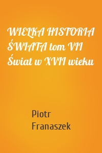 WIELKA HISTORIA ŚWIATA tom VII Świat w XVII wieku