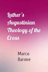 Luther’s Augustinian Theology of the Cross