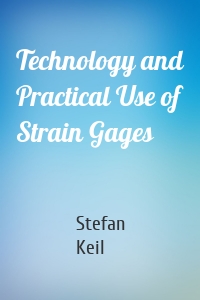 Technology and Practical Use of Strain Gages