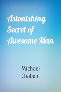 Astonishing Secret of Awesome Man