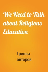 We Need to Talk about Religious Education