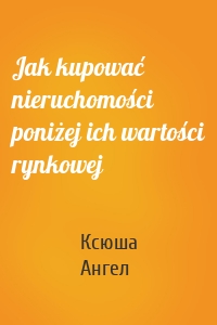 Jak kupować nieruchomości poniżej ich wartości rynkowej