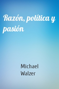 Razón, política y pasión