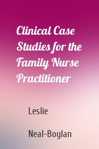 Clinical Case Studies for the Family Nurse Practitioner