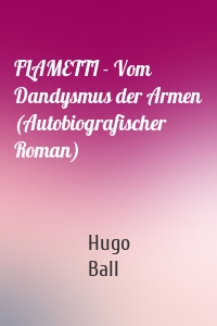 FLAMETTI - Vom Dandysmus der Armen (Autobiografischer Roman)