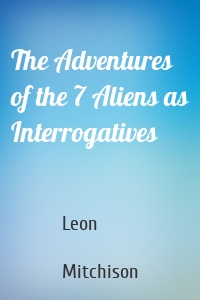 The Adventures of the 7 Aliens as Interrogatives