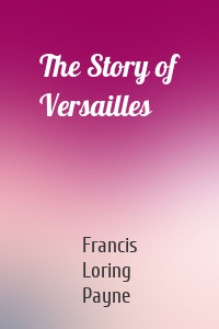 The Story of Versailles