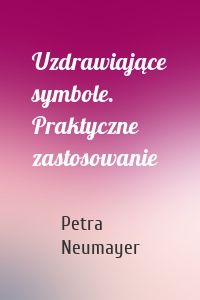 Uzdrawiające symbole. Praktyczne zastosowanie