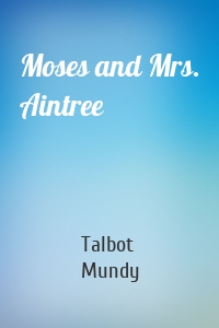 Moses and Mrs. Aintree