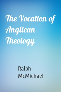 The Vocation of Anglican Theology