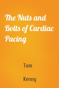 The Nuts and Bolts of Cardiac Pacing