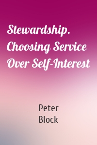 Stewardship. Choosing Service Over Self-Interest