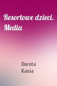 Resortowe dzieci. Media