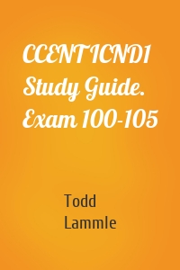 CCENT ICND1 Study Guide. Exam 100-105