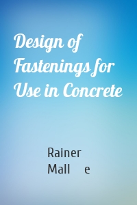 Design of Fastenings for Use in Concrete