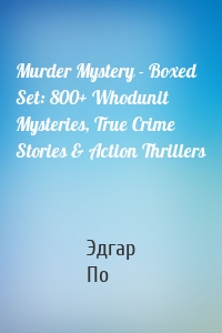 Murder Mystery - Boxed Set: 800+ Whodunit Mysteries, True Crime Stories & Action Thrillers