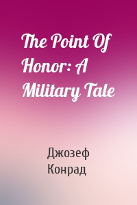The Point Of Honor: A Military Tale