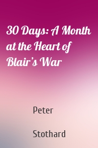 30 Days: A Month at the Heart of Blair’s War