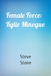 Female Force: Kylie Minogue