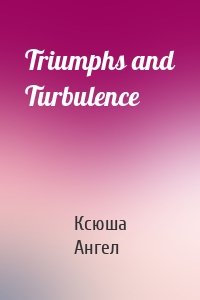 Triumphs and Turbulence